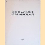 Gerrit van Bakel: uit de werkplaats door Piet de Jonge