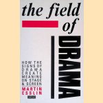 The Field of Drama: How the Signs of Drama Create Meaning on Stage and Screen door Martin Esslin