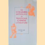 The Columbia Anthology of Traditional Chinese Literature door Victor Mair