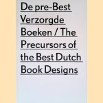 De pre-Best Verzorgde Boeken = The Precursors of the Best Dutch Book Designs door Klaas van der Hoek