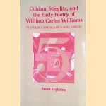 Cubism, Stieglitz, and the Early Poetry of William Carlos Williams: The Hieroglyphics of a New Speech door Bram Dijkstra