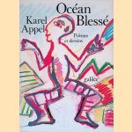 Océan Blessé = Gewonde oceaan = Wounded Ocean: Poèmes et dessins door Karel Appel