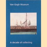 Van Gogh Museum: A decade of collecting - Acquisitions 1997-2006 door Sjraar van Heugten e.a.