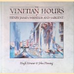 The Venetian Hours of Henry James, Whistler, and Sargent door Hugh Honour e.a.