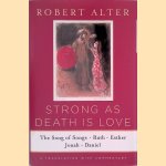 Strong as Death is Love - The Song of Songs, Ruth, Esther, Jonah, and Daniel, a Translation with Commentary door Robert Alter