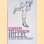 Hillel: If Not Now, When? door Joseph Telushkin