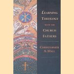 Learning Theology With the Church Fathers door Christopher A. Hall