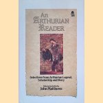 An Arthurian Reader: Selections from Arthurian Legend, Scholarships and Story door John Matthews