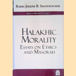 Halakhic Morality: Essays on Ethics and Masorah door Rabbi Joseph B. Soloveitchik e.a.