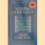 A Living Covenant: The Innovative Spirit in Traditional Judaism door David Hartman