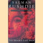 The Moor's last Sigh door Salman Rushdie