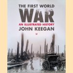 First World War: An Illustrated History door John Keegan