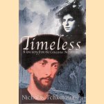 Timeless: A Love Story from the Caucasus Mountains door Nicholas Tchkotoua