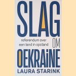 Slag om Oekraïne: referendum over een land in opstand door Laura Starink