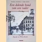 Een dolende hond van een vader. Biografie Van Willem Elsschot (1882-1960) door Kamiel Vanhole e.a.