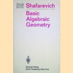 Basic Algebraic Geometry door I.R. Shafarevich