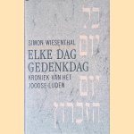 Elke dag gedenkdag: Kroniek van het joodse lijden door Simon Wiesenthal