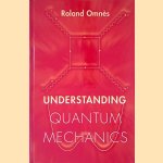 Understanding Quantum Mechanics door Roland Omnès