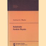 Relativistic Particle Physics door Hartmut Pilkunn