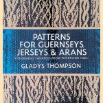 Patterns for Guernseys, Jerseys, and Arans: Fishermen's Sweaters from the British Isles door Gladys Thompson