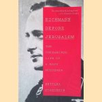 Eichmann Before Jerusalem: The Unexamined Life of a Mass Murderer door Bettina Stangneth