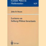 Lectures on Seiberg-Witten Invariants door John D. Moore