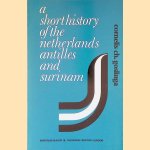 A short history of the Netherlands Antilles and Surinam door Cornelis Ch. Goslinga