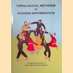 Topological Methods in Modern Mathematics: A Symposium in Honor of John Milnor's Sixtieth Birthday door Lisa R. Goldberg e.a.