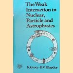 The Weak Interaction in Nuclear, Particle and Astrophysics door K. Grotz e.a.