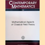 Mathematical Aspects of Classical Field Theory: Proceedings of the AMS-IMS-SIAM Joint Summer Research Conference held July 20-26, 1991 door Mark J. - and others Gotay