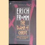 The Dogma of Christ and Other Essays on Religion, Psychology, and Culture door Erich Fromm