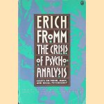 The Crisis of Psychoanalysis: Essays on Freud, Marx, and Social Psychology door Erich Fromm