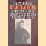 De Actualisten: de kinderjaren van het georganiseerde fascisme in Nederland 1923-1924 door J.L. van der Pauw