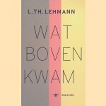 	Wat boven kwam: gedichten door L Th. Lehmann