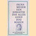 Een jongetje dat alles goed zou maken door Ischa Meijer