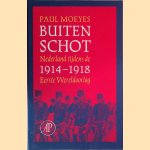 Buiten schot: Nederland tijdens de Eerste Wereldoorlog 1914-1918 door Paul Moeyes