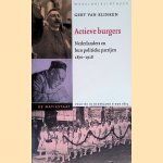 Actieve burgers: Nederlanders en hun politieke partijen 1870-1918 door Geert Johannes van Klinken