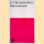 Mijn rode jaren: Herinneringen van een ex-bolsjewiek door G.J.M. van het Reve