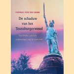 De schaduw van het Teutoburgerwoud: een Duitse politieke zedenschets van tien eeuwen door Thomas H. von der Dunk