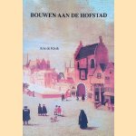 Bouwen aan de hofstad door Arie de Klerk