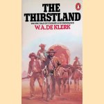 The Thirstland: The Epic Tale of Courage and Endurance door W.A. de Klerk