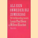 Als een onweder bij zomerdag: de briefwisseling tussen Louis Paul Boon en Willem Elsschot door Jos Muyres e.a.