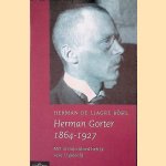 Herman Gorter 1864-1927: met al mijn bloed heb ik voor U geleefd door Herman de Liagre Böhl