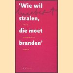 Wie wil stralen, die moet branden: citaten en aforismen van Lucebert door Lucebert