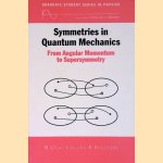 Symmetries In Quantum Mechanics : From Angular Momentum To Supersymmetry door M. Chaichian e.a.