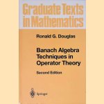 Banach Algebra Techniques in Operator Theory door Ronald G. Douglas