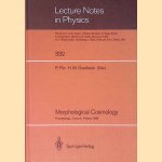 Morphological Cosmology: Proceedings of the XIth Cracow Cosmological School Held in Cracow, Poland, August 22-31, 1988 door Piotr Flin e.a.