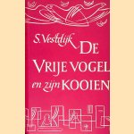 De vrije vogel en zijn kooien door S. Vestfijk