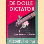 De Dolle Dictator: het ondoorgrondelijke leven van Juan Manuel de Rosas door Albert Helman