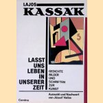 Lasst uns leben in unserer Zeit: Gedichte, Bilder und Schriften zur Kunst door Lajos Kassák